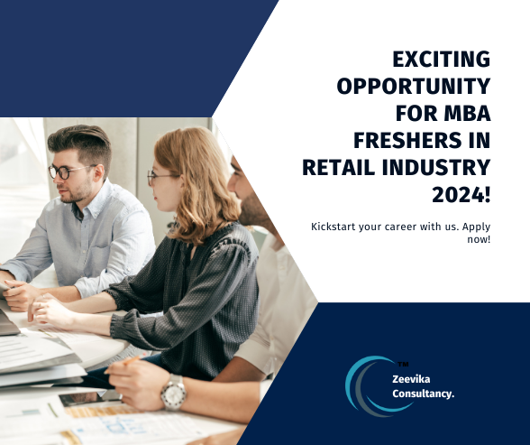 Opportunity for MBA Freshers in Retail Industry 2024 by Zeevika Consultancy