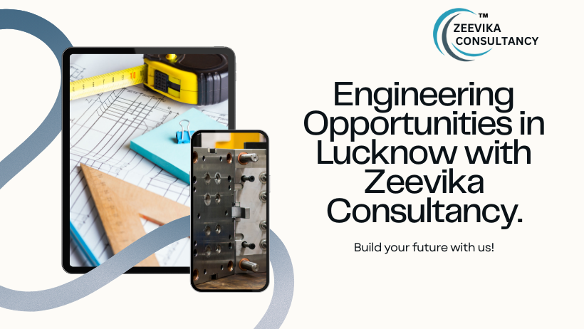 Explore Engineering Opportunities in Lucknow with Zeevika Consultancy