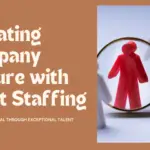 The Impact of a Great Staffing Company on Your Company Culture